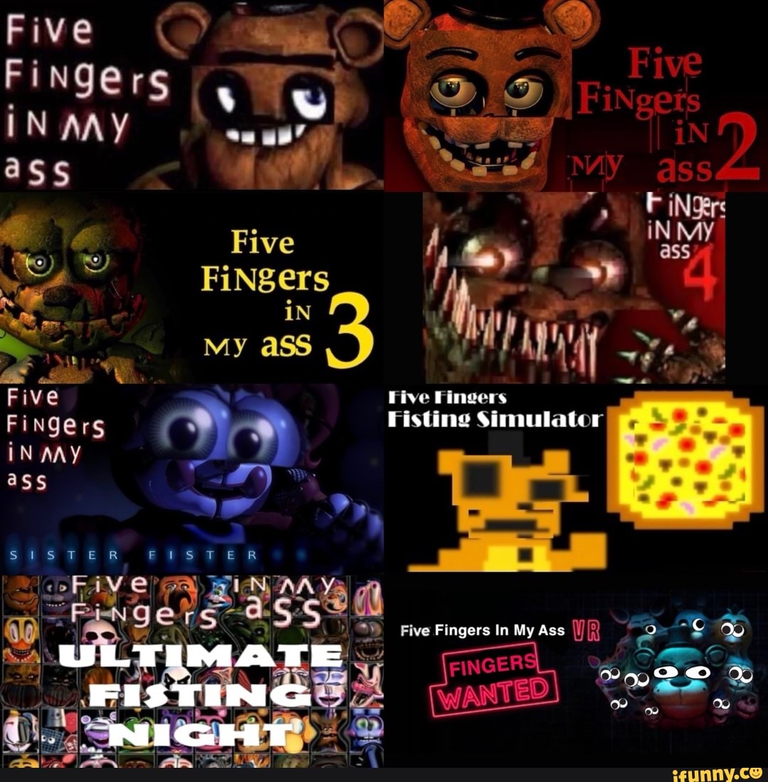 Five fingers in my ass