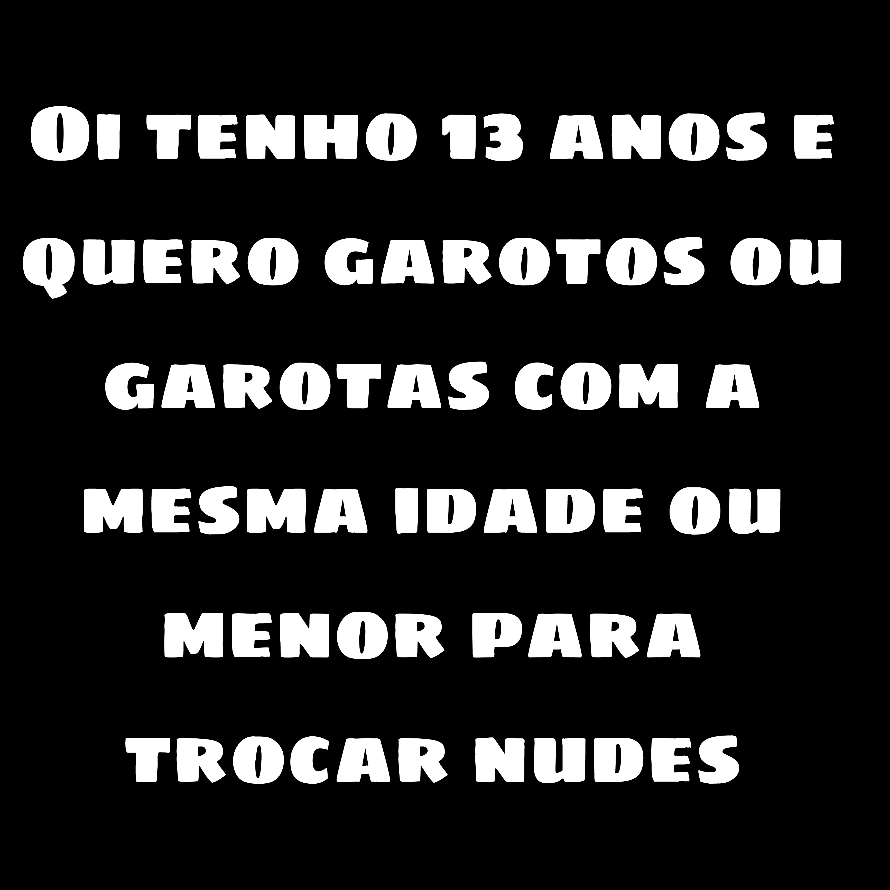 13 anos me chamem no pv ou nos comentários (discord)