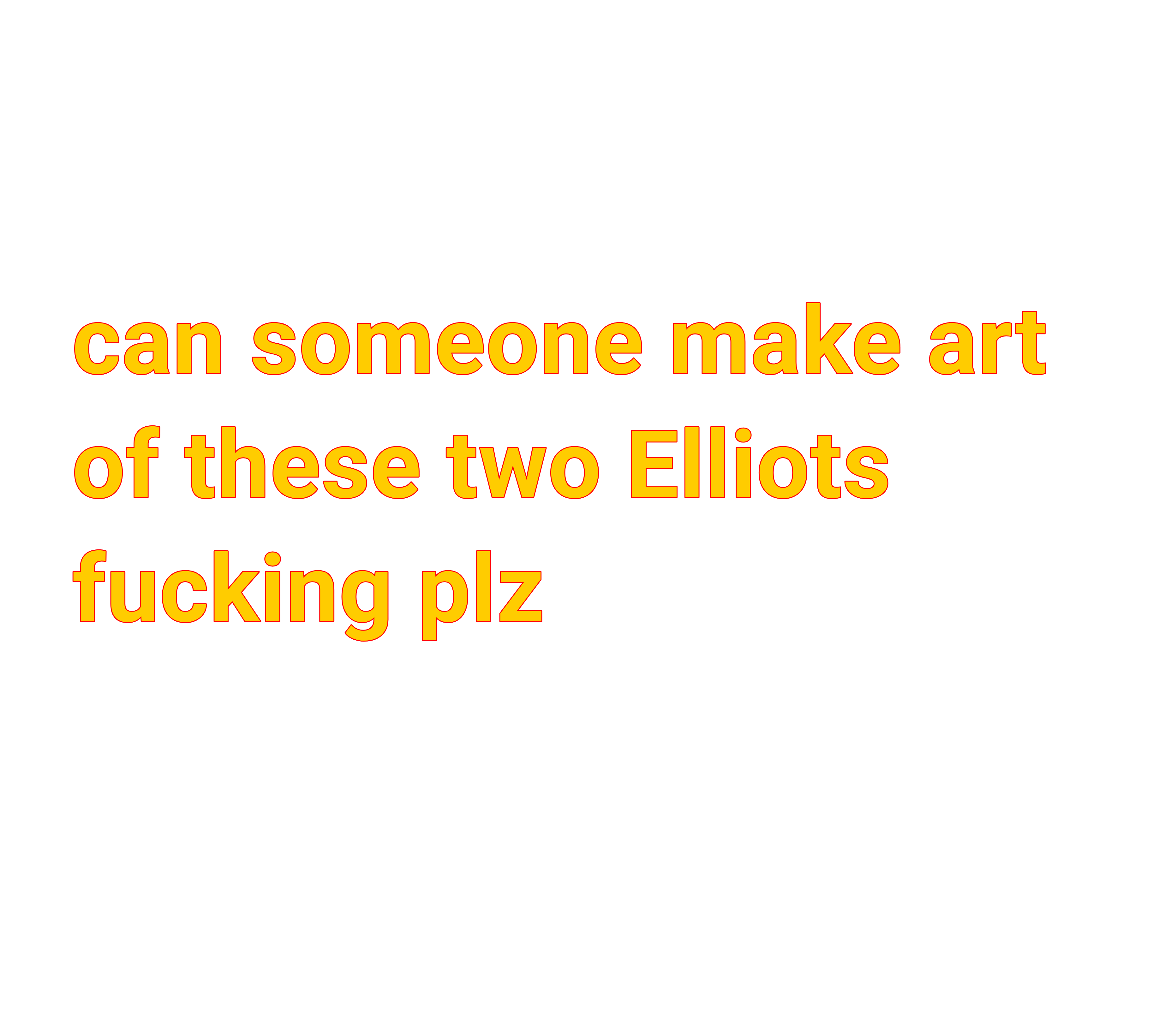 Can someone make art for these 2 Elliots fuck plz