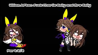 William Afton fuck Charlie Emily and Mrs Emily Part 2/2