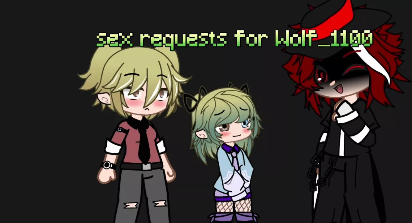 Sex requests for Wolf_1100 / male X female / Gacha club/ $erpentpacX -  Shooshtime