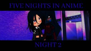 Five nights in anime (Gacha club) NIGHT 2 (FUTA)