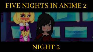FIVE NIGHTS IN ANIME (Gacha club) (Futa) NIGHT 2