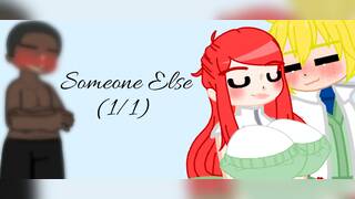 Someone Else (Part 1/?) Someone Else (Part 1/?)