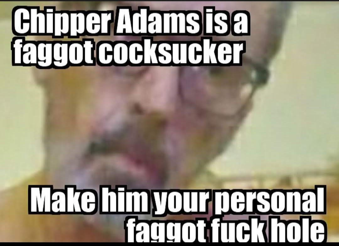 Chipper Adams faggot gallery one
