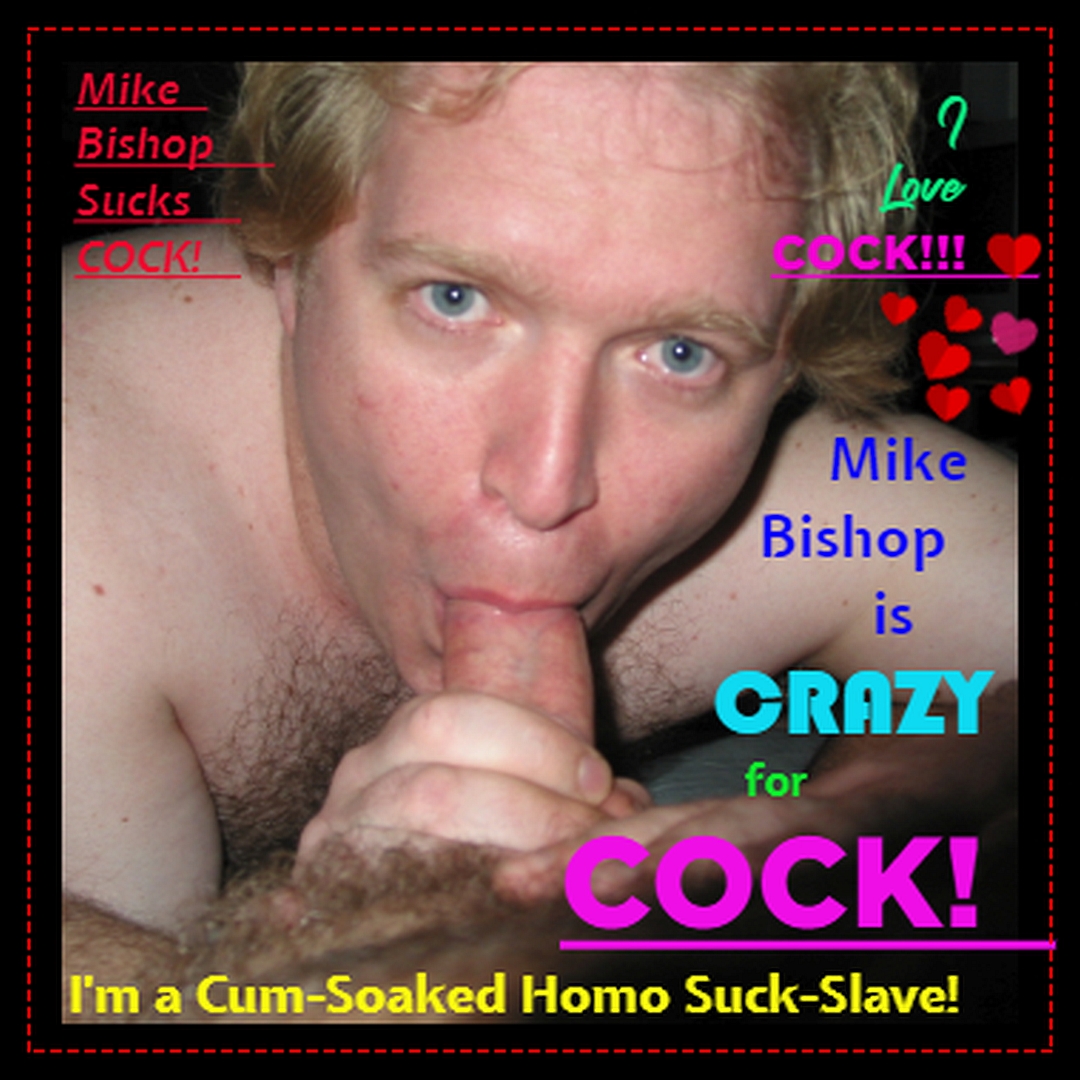 Mike Bishop is Crazy for COCK!